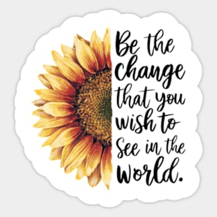 Be The Change That You Wish To See In The World Sticker